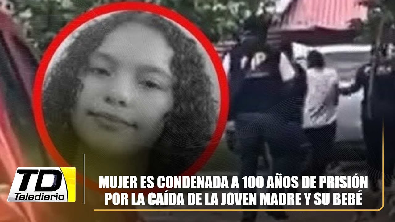 Mujer es condenada a 100 años de prisión por la caída de la joven madre ...
