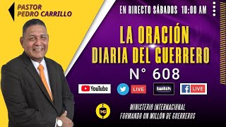 N° 608 &quot;LA ORACIÓN DIARIA EL GUERRERO&quot; Pastor Pedro Carrillo