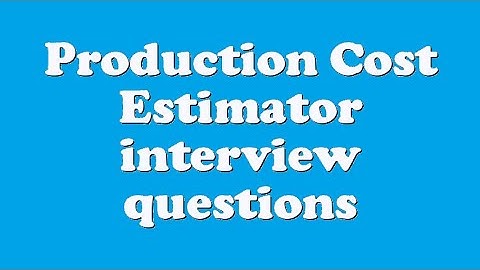 Production Cost Estimator interview questions
