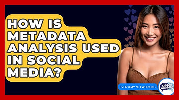 How Is Metadata Analysis Used In Social Media? - Everyday-Networking