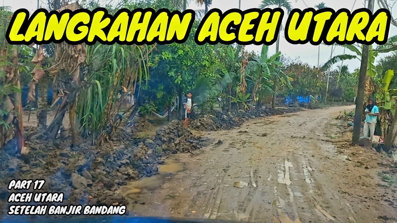 Perjalanan Menuju Kecamatan Langkahan Aceh Utara Setelah Banjir Bandang