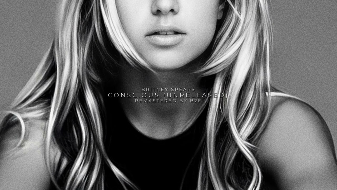 Britney Spears - Conscious (Unreleased) (Remastered by B2E)