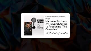 Nicholas Turturro Jr : Beyond Acting to Producing 'The Crusades' | Beyond the Mic with Sean Dillon