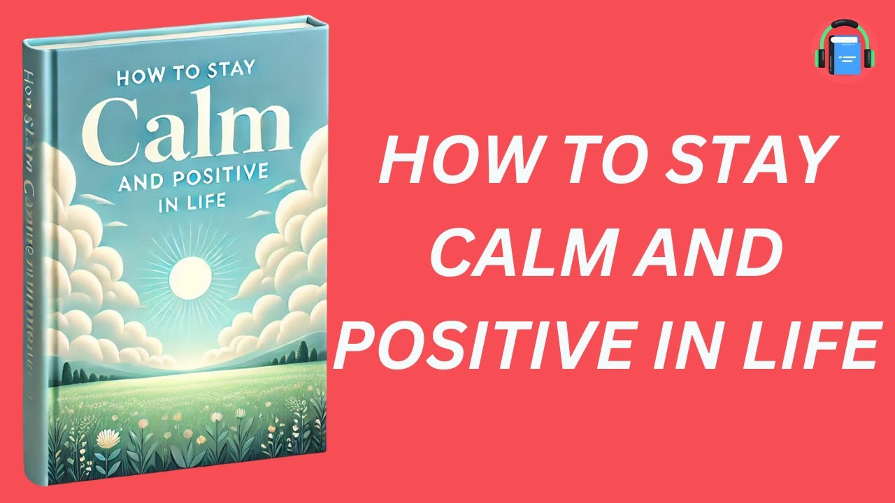 How to Stay Calm and Positive in Life (Audiobook) - YouTube
