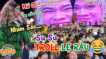 CƯỜI KHÔNG NHẶT ĐƯỢC MỒM với Su Su TROLL Lệ Râu nhan sắc khiến hàng ngàn khán giả "nổi da gà"