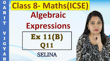 Algebraic Expressions | ICSE class 8 mathematics | Ch 11 | Exercise 11(B) | Q11 | Selina