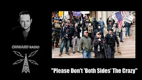 Onward Radio Episode 15:  "Please Don't 'Both Sides' The Crazy"