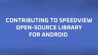 Contributing to SpeedView open-source library for Android