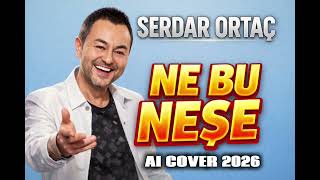 Serdar Ortaç - Ne Bu Neşe (Ai Cover) 2026