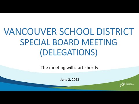 Vancouver School District - Special Board Meeting (Delegations) - June 2, 2022