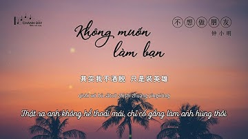 [Vietsub] Không muốn làm bạn (不想做朋友) - Chung Tiểu Minh (钟小明) - Hot Douyin