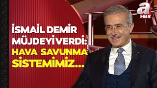 İsmail Demir Müjdeyi Verdi: Hava Savunmasıyla Ilgili Yeni Yıla Bir Müjdeyle Gireceğiz A Haber