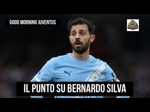 Video IL PUNTO SU BERNARDO SILVA GOOD MORNING JUVENTUS