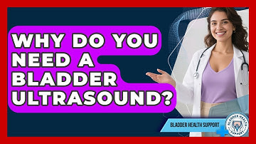 Why Do You Need A Bladder Ultrasound? - Bladder Health Support