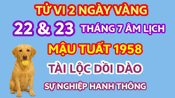 Tử Vi Tuổi Mậu Tuất 1958 Trong 2 Ngày 22 Và 23 Tháng 7 ÂL: Tài Lộc Dồi Dào-Sự Nghiệp Hanh Thông