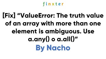 [Fixed] ValueError: The truth value of an array with more than one element is ambiguous: any() all()