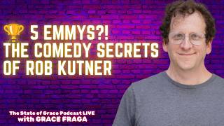 The State of Grace Podcast | 5 Emmy Winner Rob Kutner on Conan, The Daily Show, Comedy Writing