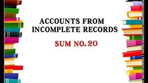 Accounts from incomplete records sum no.20