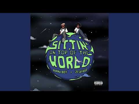 Sittin on top of the world - Burna Boy ft  21 Savage (Clean Version)