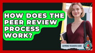 How Does The Peer Review Process Work? - Aspiring Teacher Guide