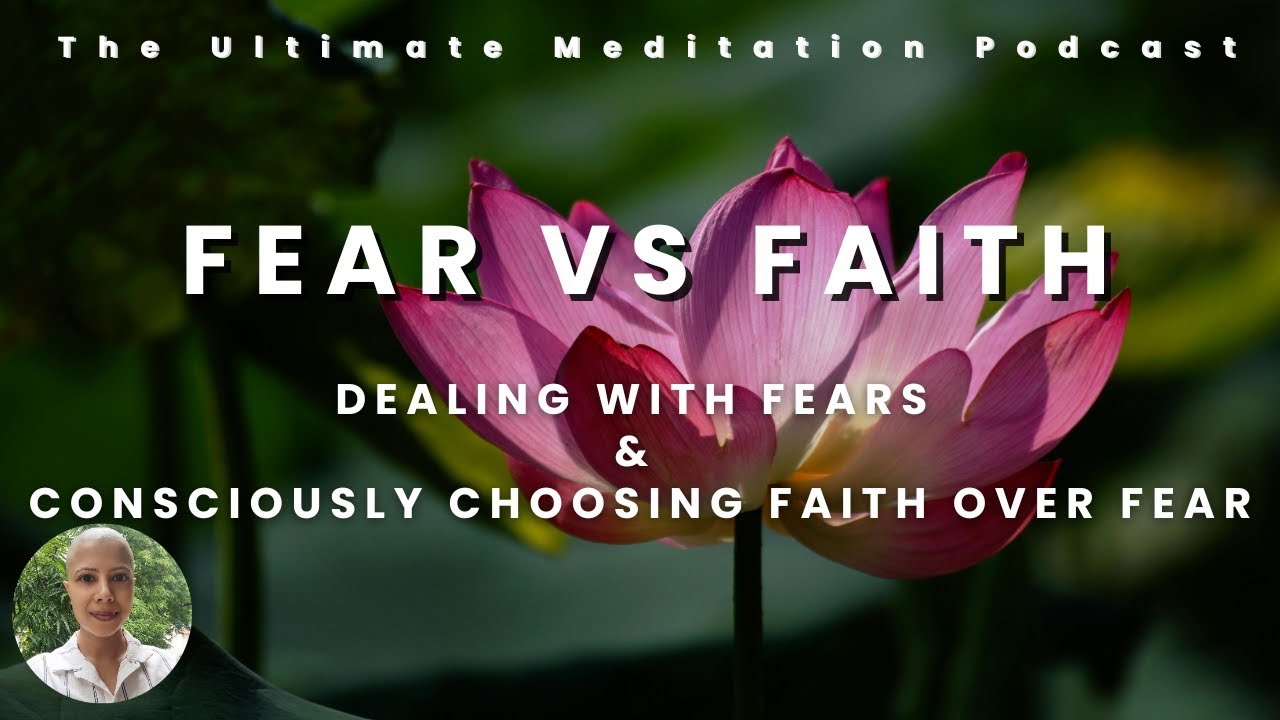 Episode 11 - Fear Vs Faith. Dealing with Fears & Consciously Choosing Faith over Fear