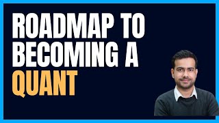 ROADMAP TO BECOMING A QUANT (QUANTITATIVE FINANCE)