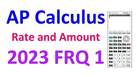 2023 FRQ 1 - Rate and Amount (TI-84) AP Calculus