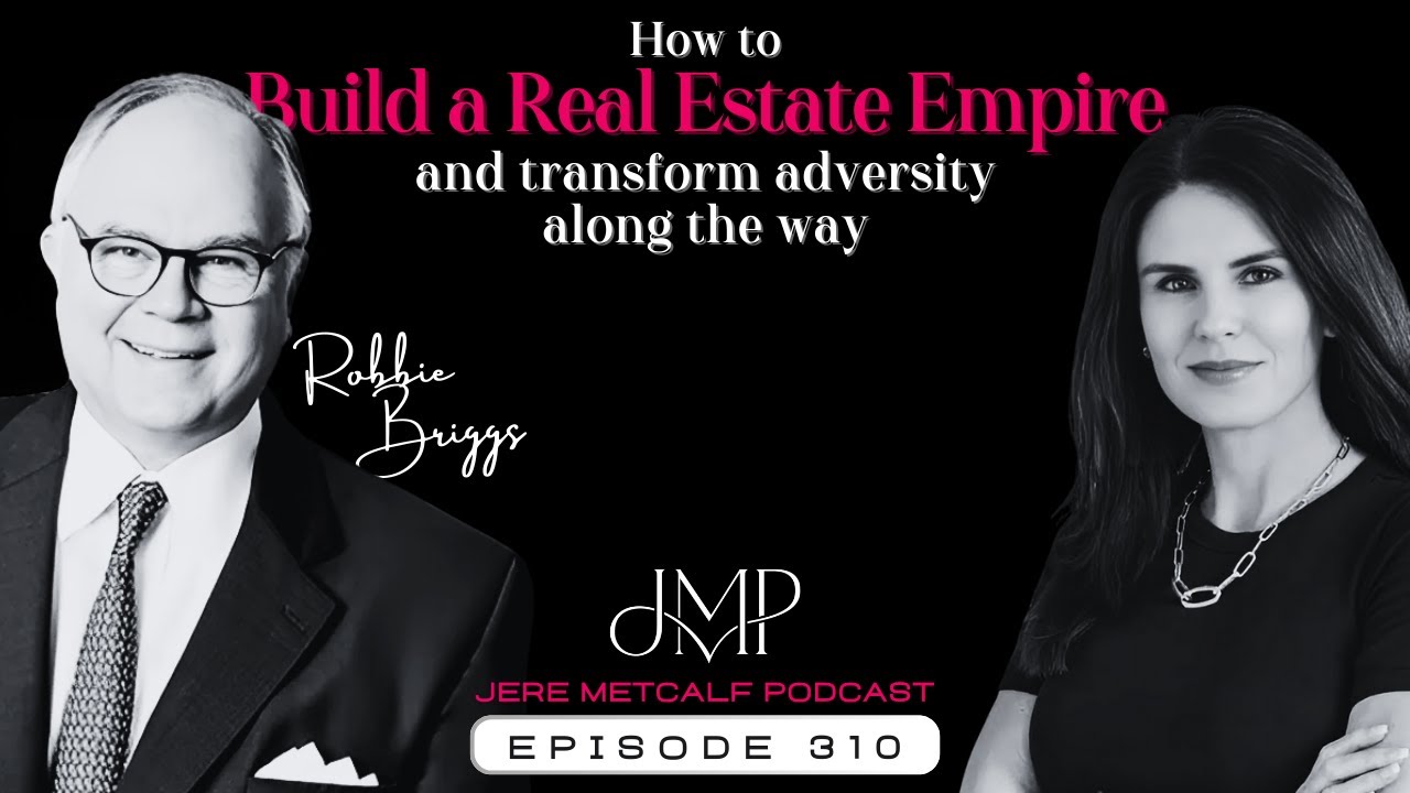 310 Robbie Briggs: Building a Real Estate Empire & Transforming Adversity to Advantage Along the Way