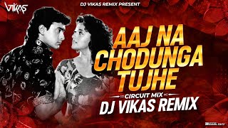 Aaj Na Chhodunga Tujhe Dum Duma Dum | Circuit mix | DJ Vikas | Amir Khan & Madhuri Dixit
