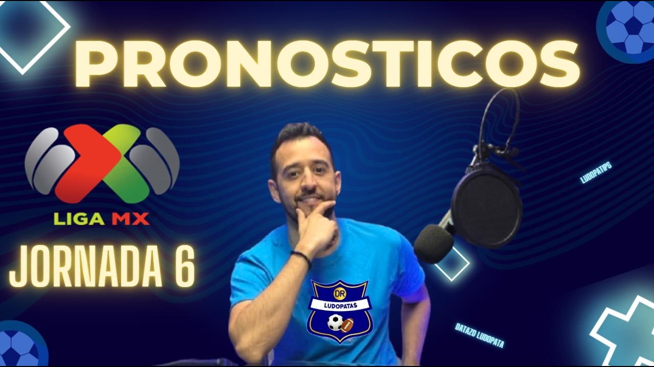 Pronósticos Liga MX - Jornada 6