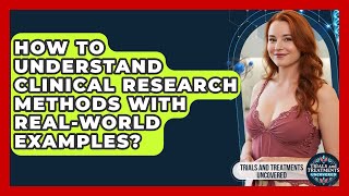 How To Understand Clinical Research Methods With Real-world Examples