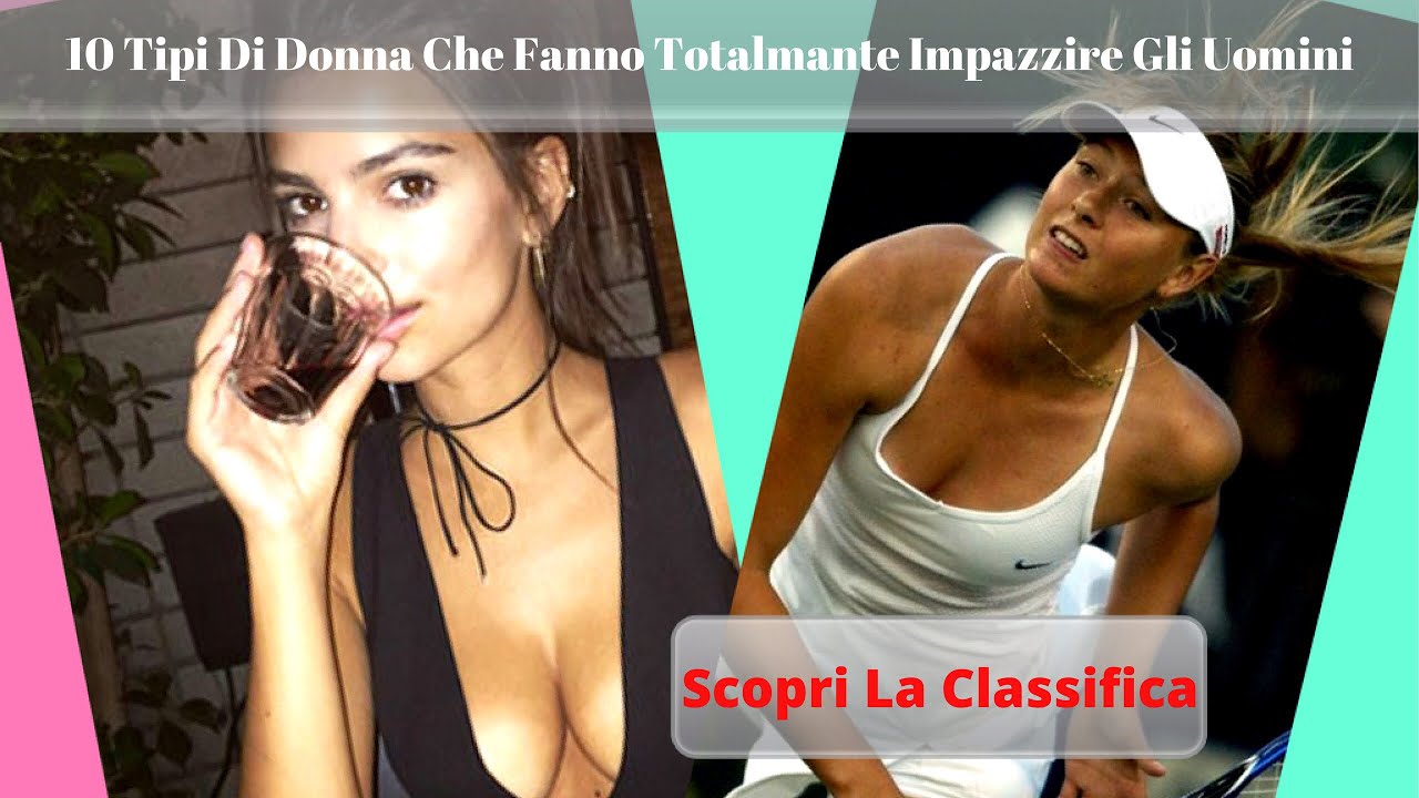 10 Tipi Di Donne Che Fanno Impazzire Gli Uomini Classifica