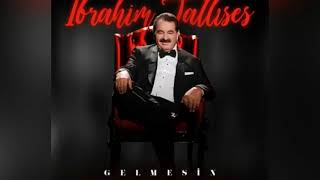 ibrahim tatlises - Gelmesin [Yıl-2021] Resimi