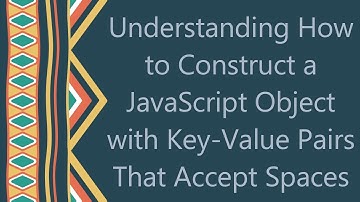 Understanding How to Construct a JavaScript Object with Key-Value Pairs That Accept Spaces