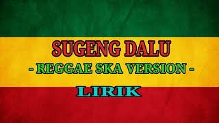 SUGENG DALU-DENNY CAKNAN ( VERSI REGGAE SKA )  LIRIK