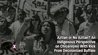 An Indigenous Perspective On The Chicano Movement With Rick From Decolonized Buffalo