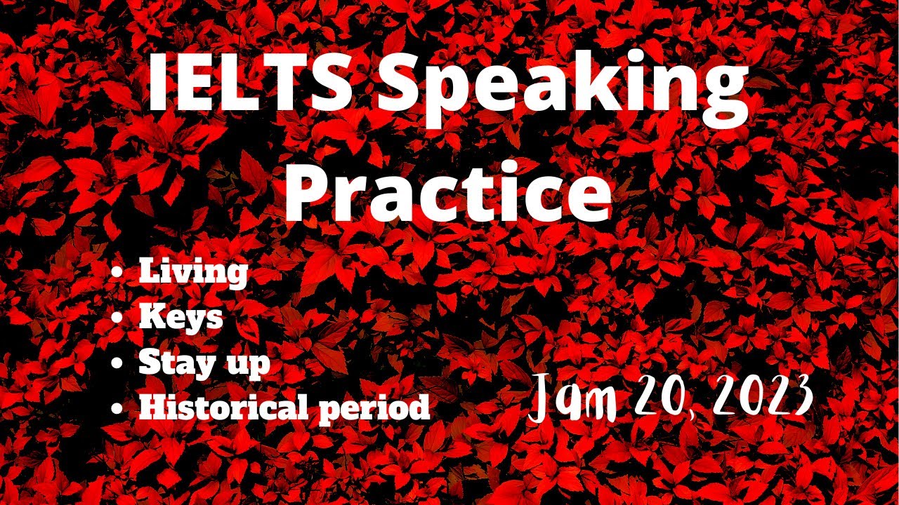 IELTS Speaking Practice for Topics of Jan - April 2023