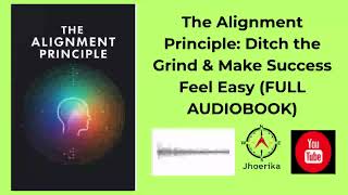 The Alignment Principle: Ditch the Grind & Make Success Feel Easy (FULL AUDIOBOOK)