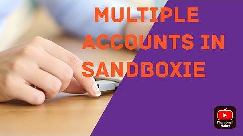 How to create multiple accounts in sandboxie