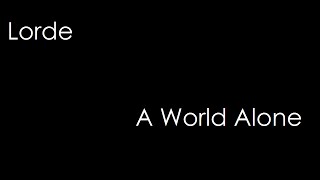 Video thumbnail of "Lorde - A World Alone (lyrics)"