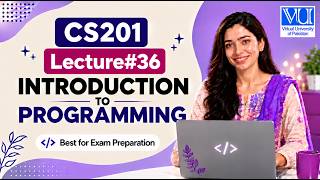 CS201 Lecture No 36 | VU Short Lecture | Introduction to Programming | Final Term Exam Preparation
