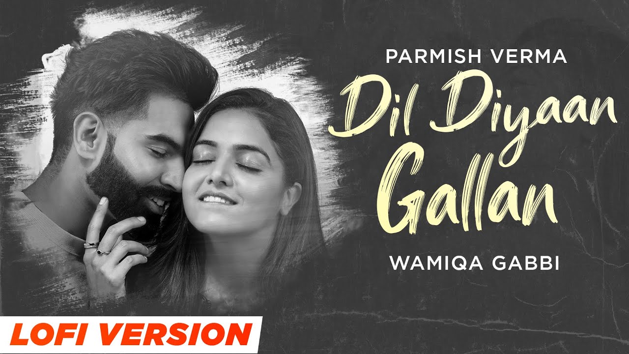 Dil Diyan Gallan (LoFi Flip Official Mix) | Parmish Verma | Wamiqa Gabbi | Silent Ocean | Lofi Songs