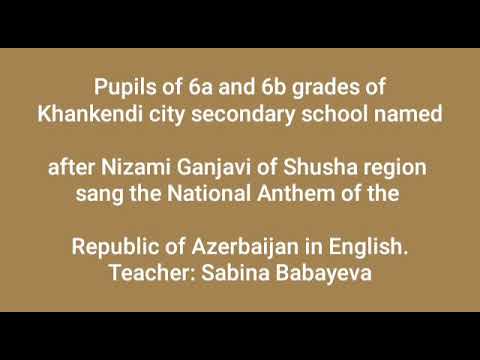 the National Anthem of the Republic of Azerbaijan in English. Teacher: Sabina Babayeva(1)