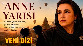 Anne Yarısı Dizisi | Esra Dermancıoğlu ile Kapadokya'da Sert Aile Dramı! Yeni Dizi | Eşsiz Bir Dizi!