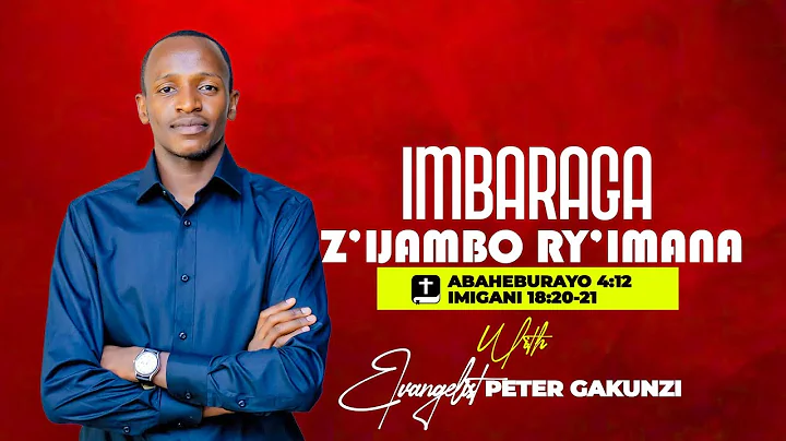 Ev. Peter Gakunzi - IMBARAGA Z'IJAMBO RY'IMANA (Preaching)