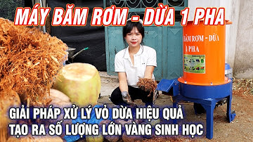 Máy Băm Rơm - Xơ Dừa Một Pha Bình Quân - Giải Pháp Xử Lý Vỏ Dừa Thành Mùn Dừa Chất Lượng