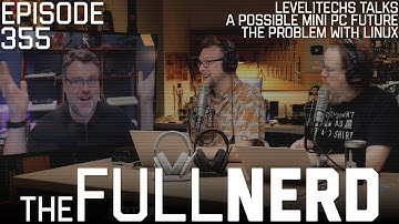 Level1Techs Talks A Possible Mini PC Future, The Problem With Linux & More | The Full Nerd ep. 355