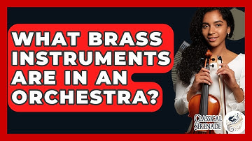 What Brass Instruments Are In An Orchestra? - Classical Serenade