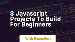 3 javascript projects to build for beginners