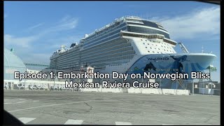 Episode 1: Embarkation Day on Norwegian Bliss | Mexican Riviera Cruise